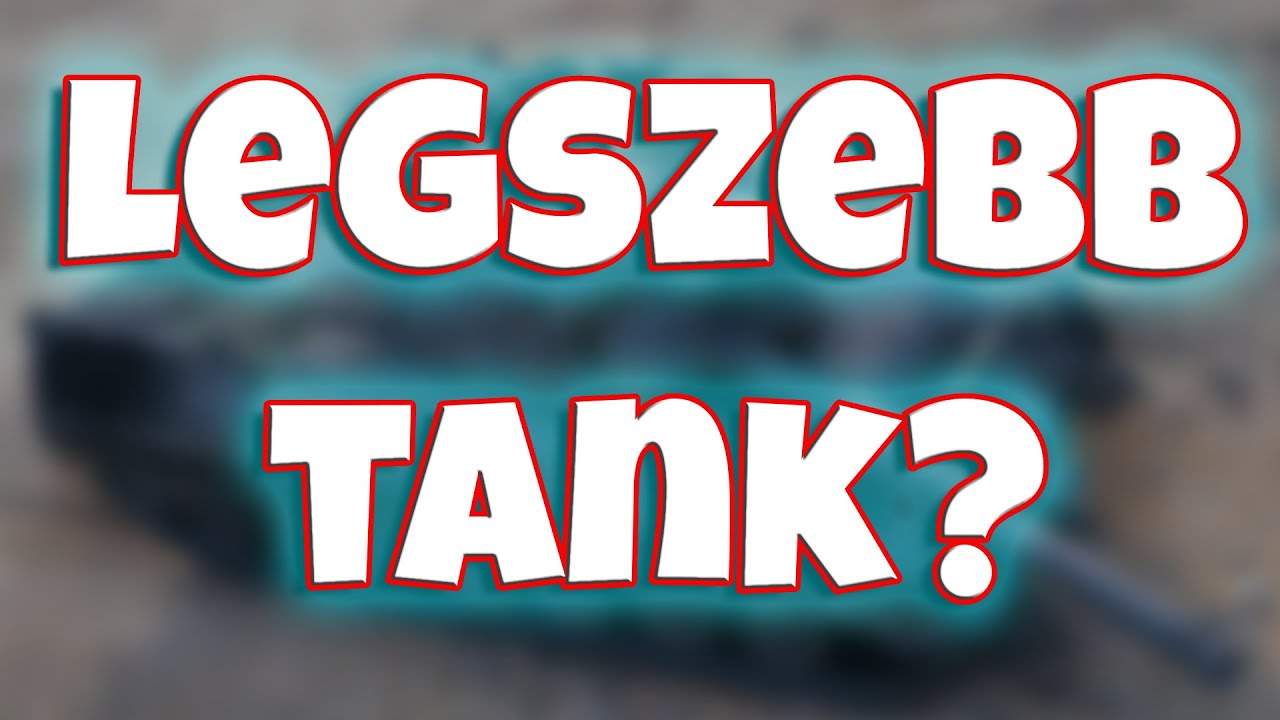 MELYIK A LEGSZEBB TANK A JÁTÉKBAN?