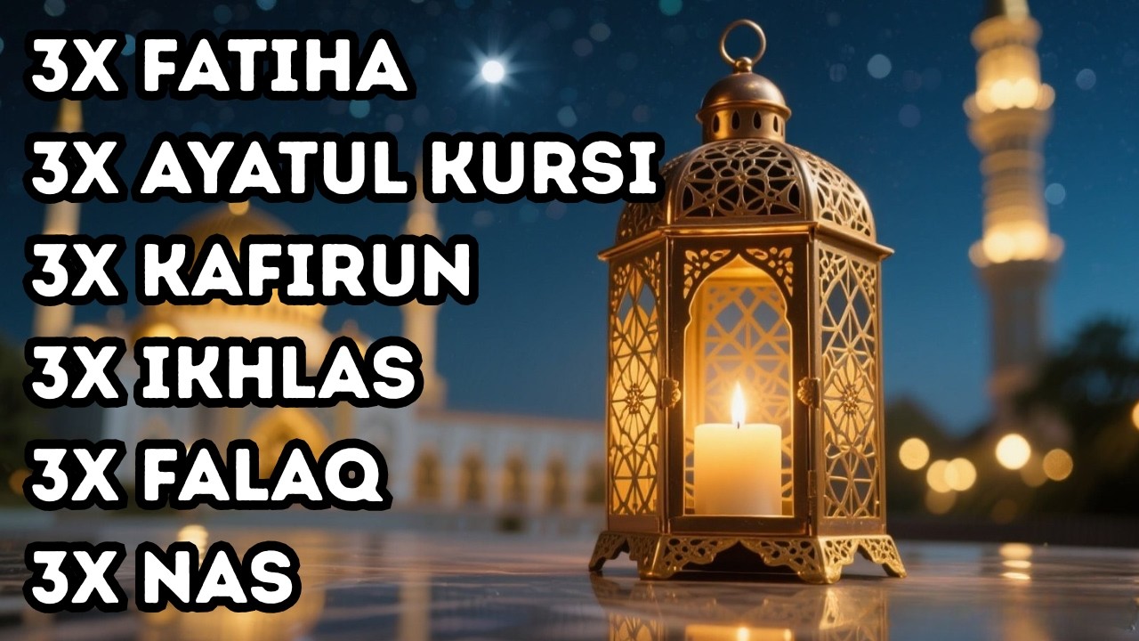FATIHA 3X AYATUL KURSI 3X KAFIRUN 3X IKHLAS 3X FALAQ 3X NAS