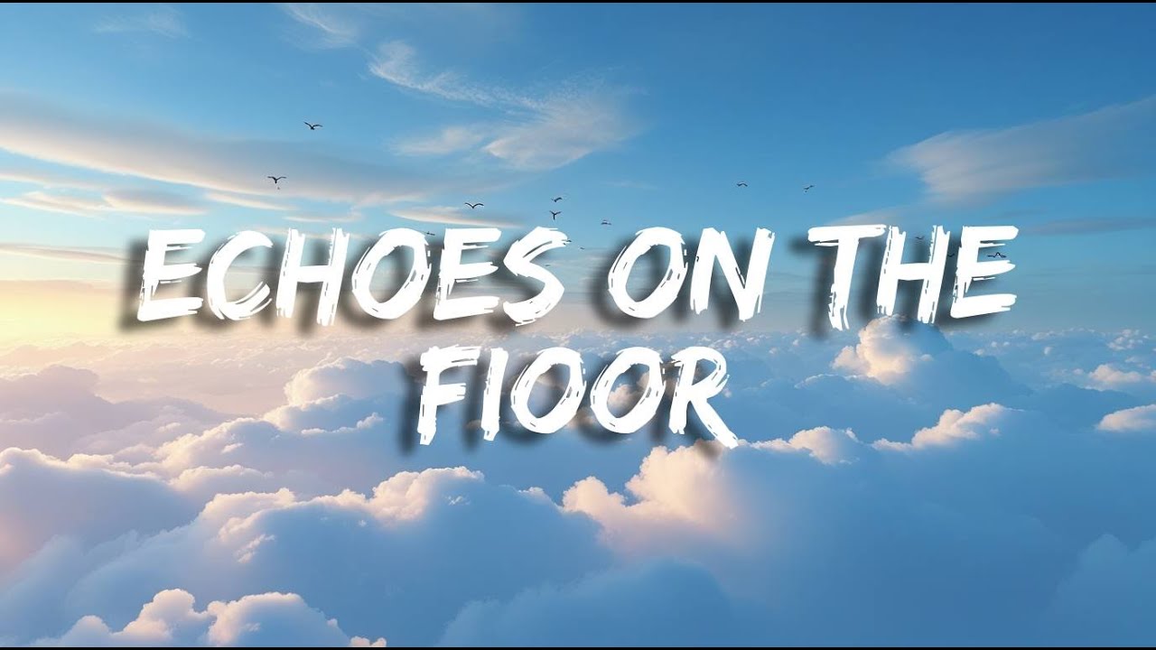 “Echoes on the Floor” – Sad Song (Lyrics)