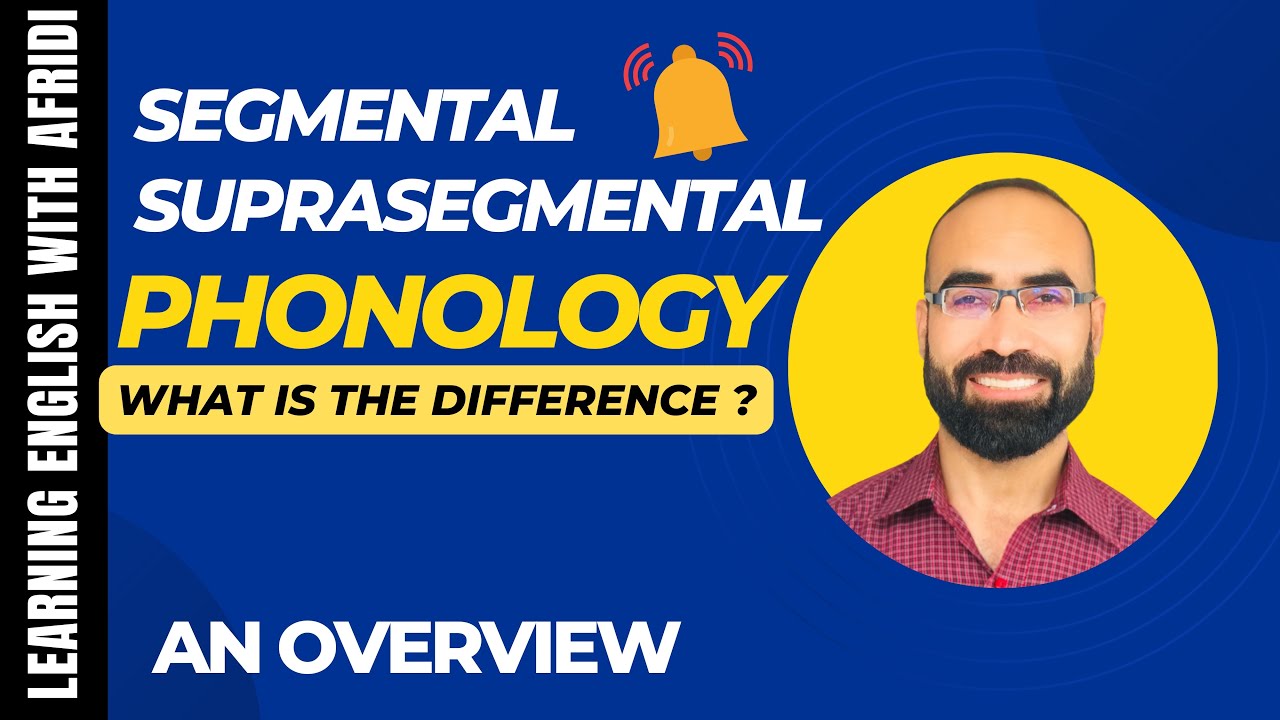 Segmental and Suprasegmental Phonology -  An overview