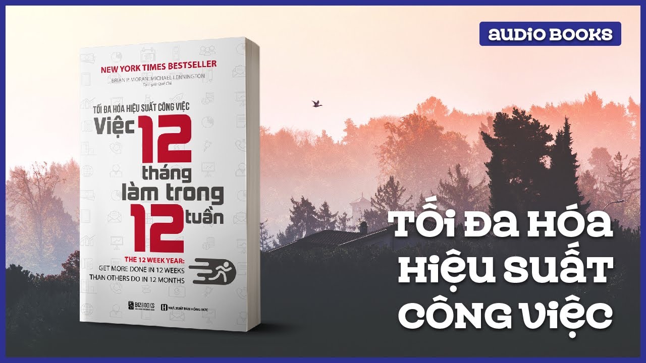 Sách Nói Full - Tối đa hóa hiệu suất công việc - Việc 12 tháng làm trong 12 tuần - Audio Books 2021