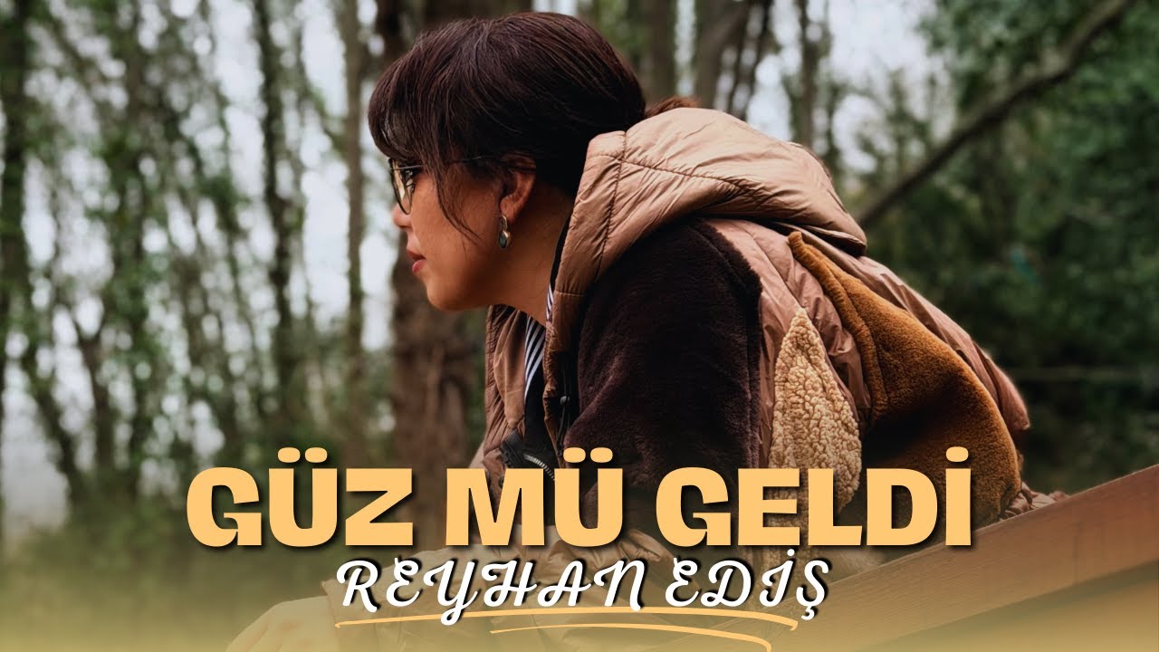 REYHAN EDİŞ - GÜZ MÜ GELDİ RENGİN SOLUK