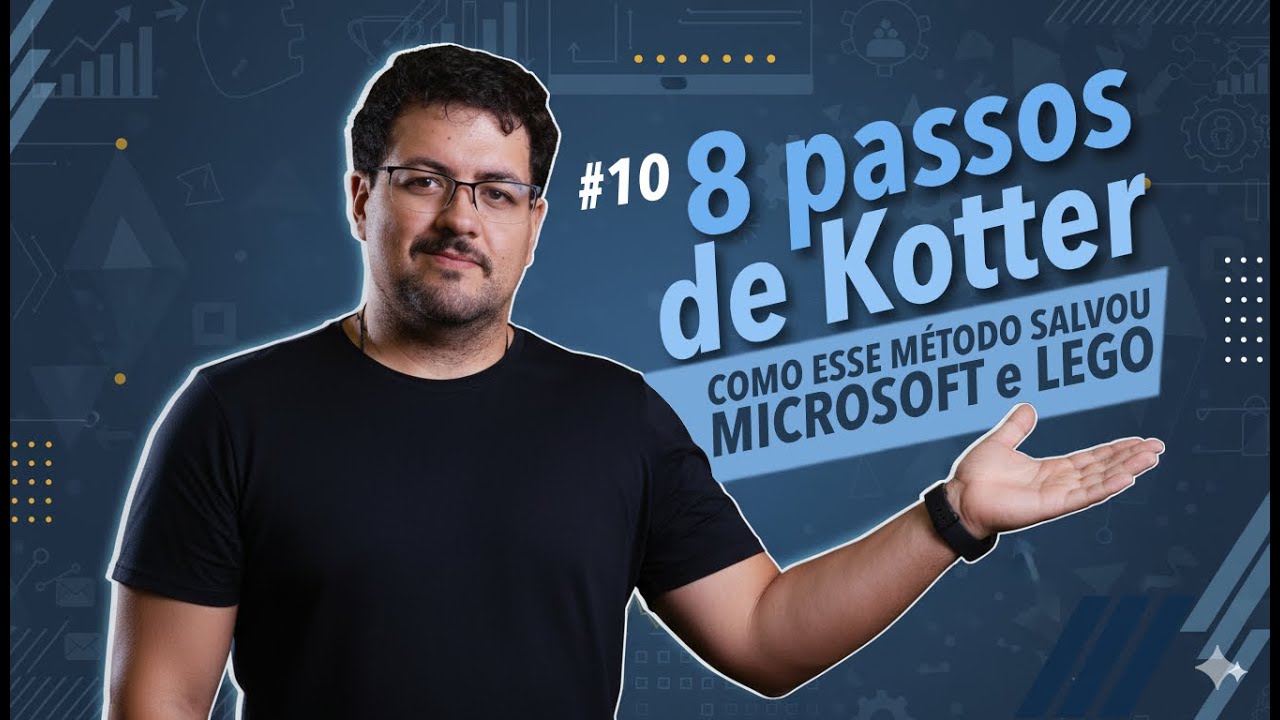 #10 Os 8 Passos de Kotter: AULA COMPLETA com Cases Microsoft e LEGO