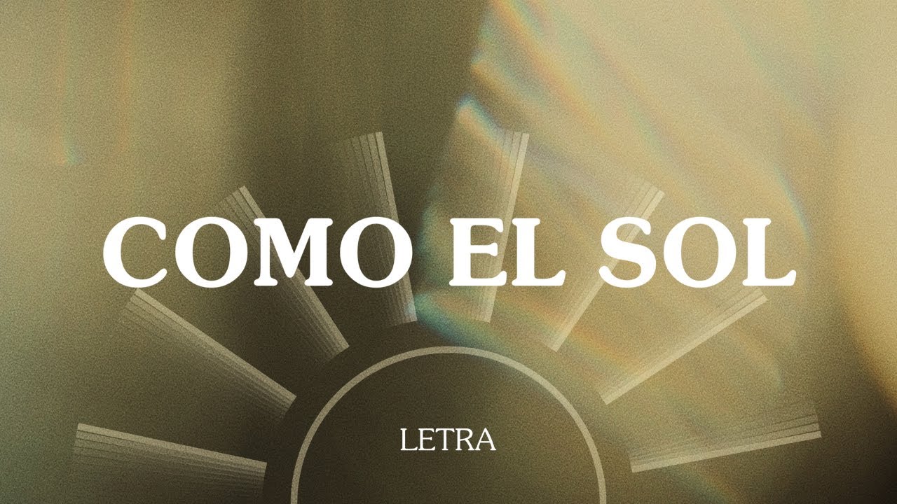 Un Corazón - Como el Sol (Letra)