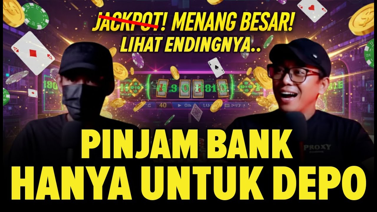 PINJAM BANK HANYA UNTUK DEPOSIT JUDOL! MENANG BANYAK LIHAT ENDINGNYA