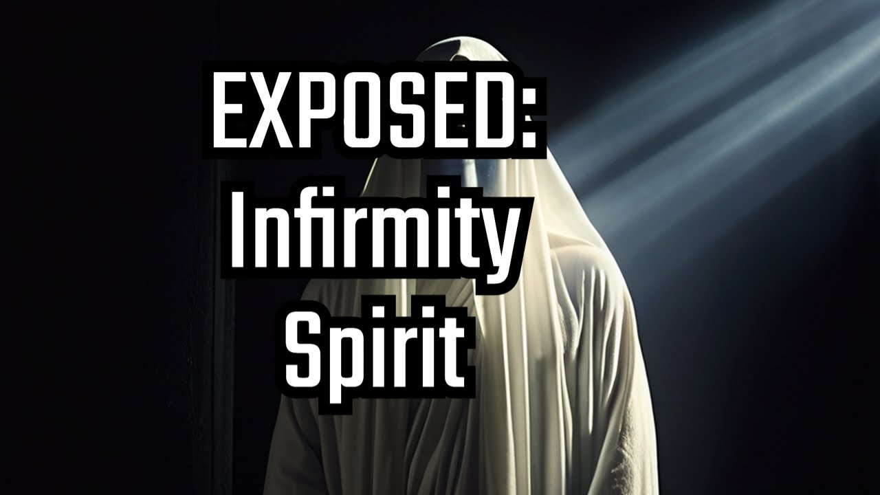 Spirit of Infirmity Revealed Pt.1