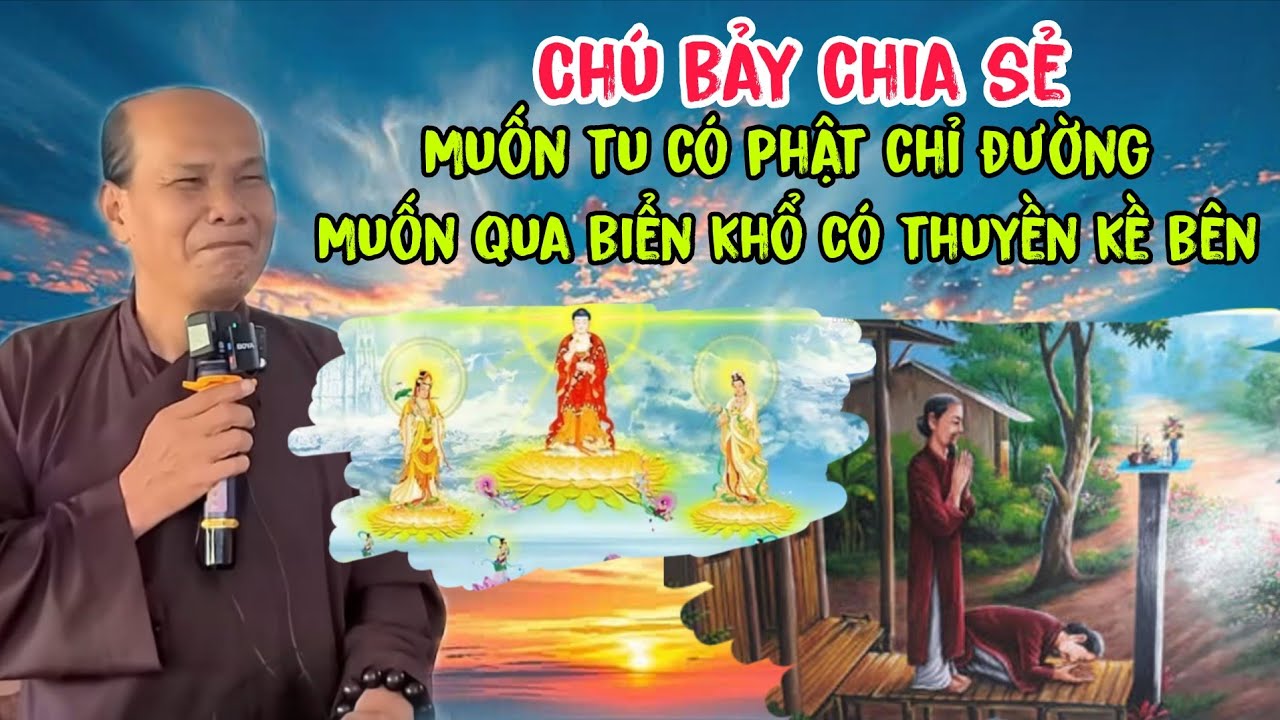Chú bảy thiện chia sẻ muốn tu có phật chỉ đường muốn qua biển khổ có thuyền kề bên