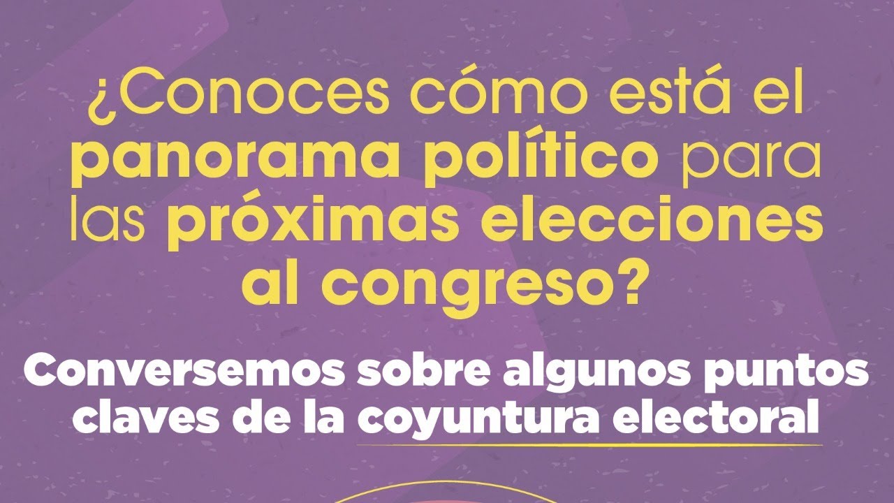 ¿Conoces como está el panorama político para estas próximas elecciones al congreso?