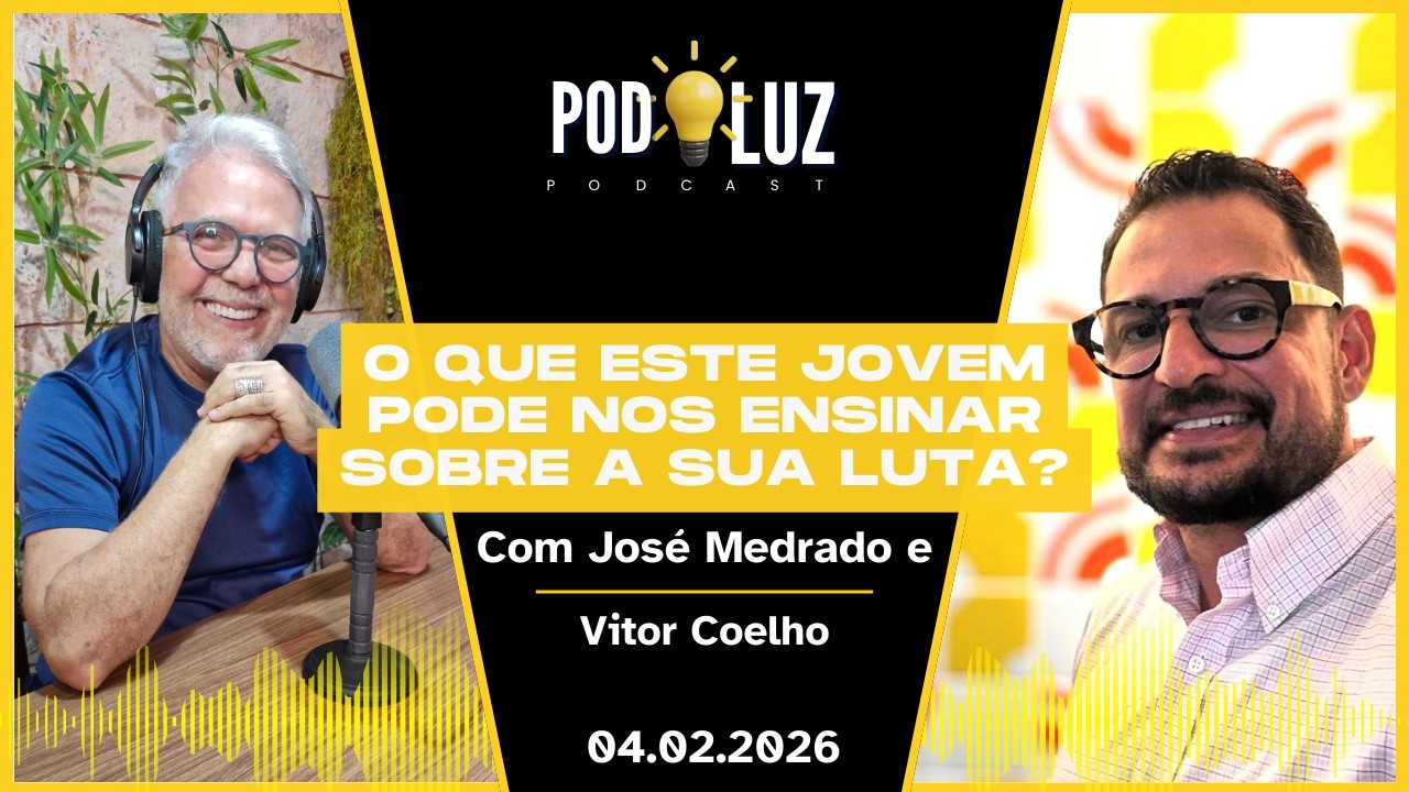 PodLuz | 04.02 - com José Medrado e Vitor Coelho | O que esse jovem pode ensinar sobre a sua luta?