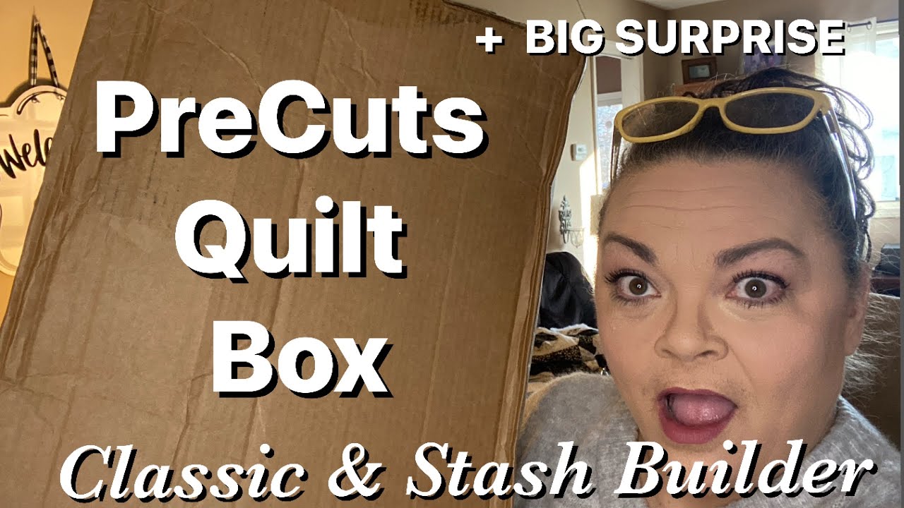 Precuts Quilt Box - Classic & Stash Builder + Big Surprise!!! January 2024