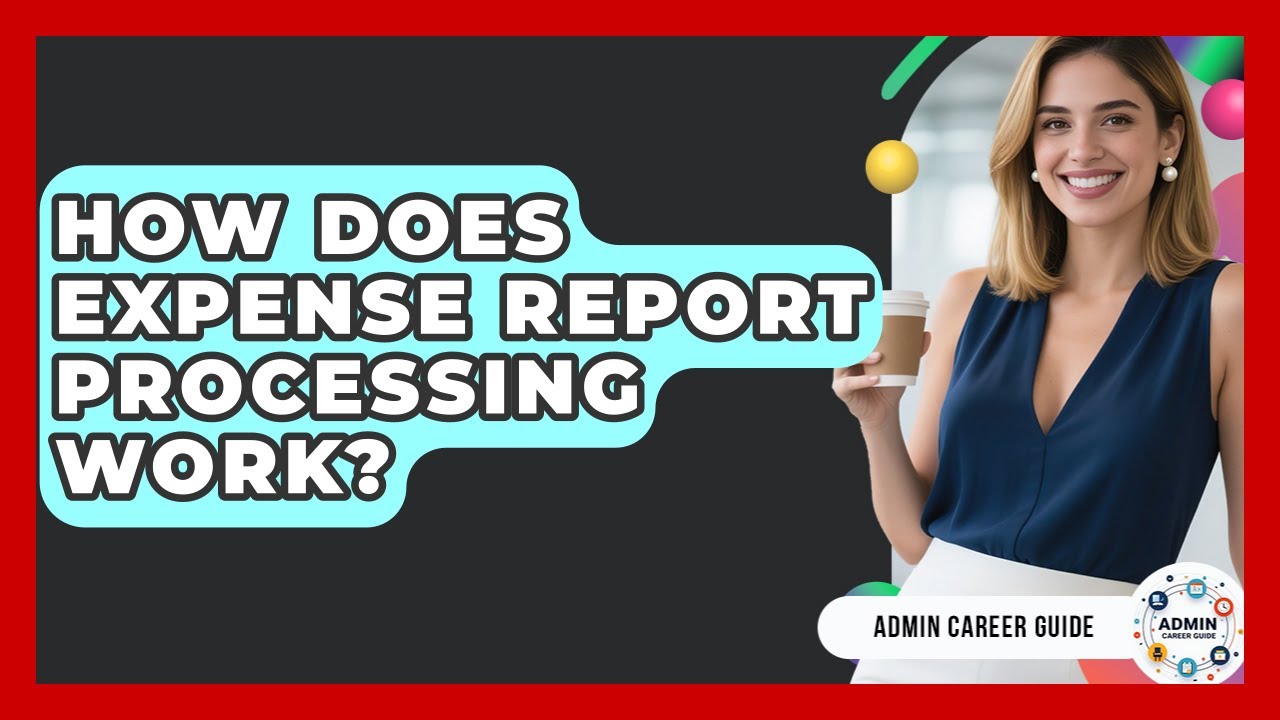 How Does Expense Report Processing Work? - Admin Career Guide