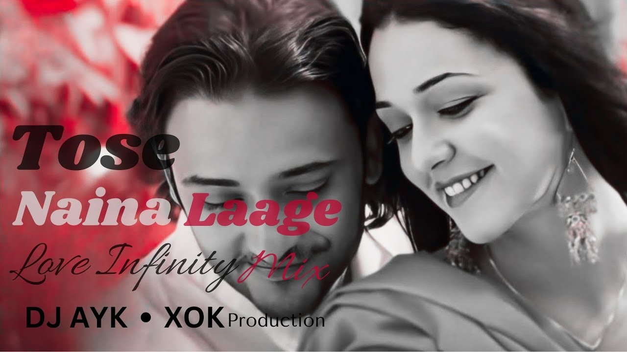 Tose Naina Laage - (Love Infinity Mix) - DJ AYK || XOK Production