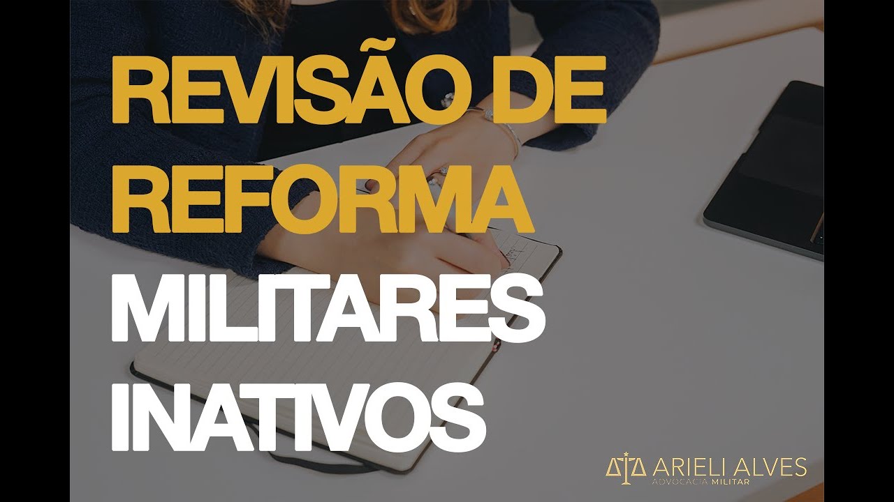 REVISÃO DE REFORMA DE MILITARES INATIVOS: Tudo o que você precisa saber!