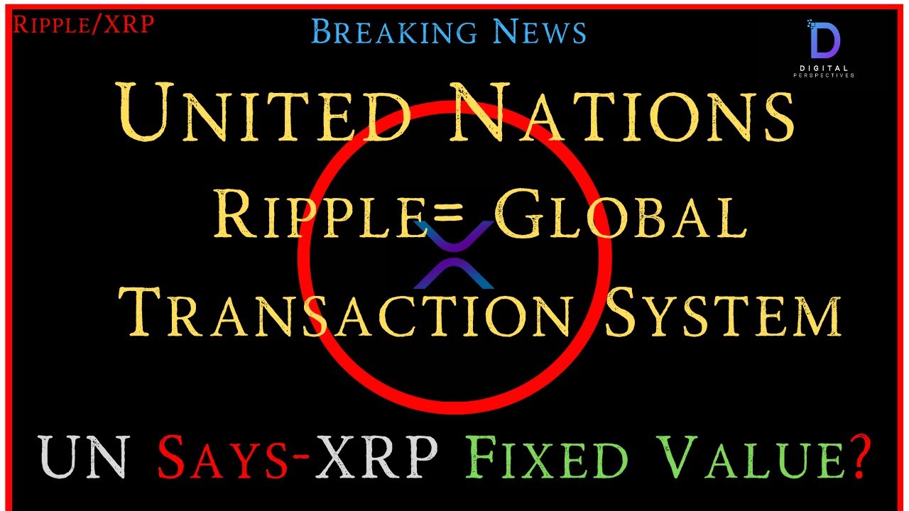 Ripple/XRP-UNited Nation-Ripple=Global Tansaction System/Fixed Value?,UK New Crypto Bill, XRP Price