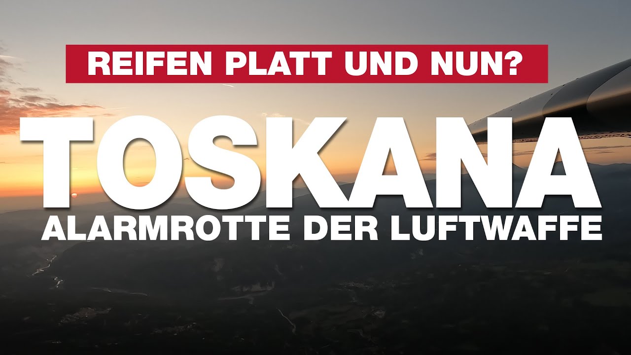 Reifen platt, technische Probleme! Flug in die Toskana & die Alarmrotte der Luftwaffe