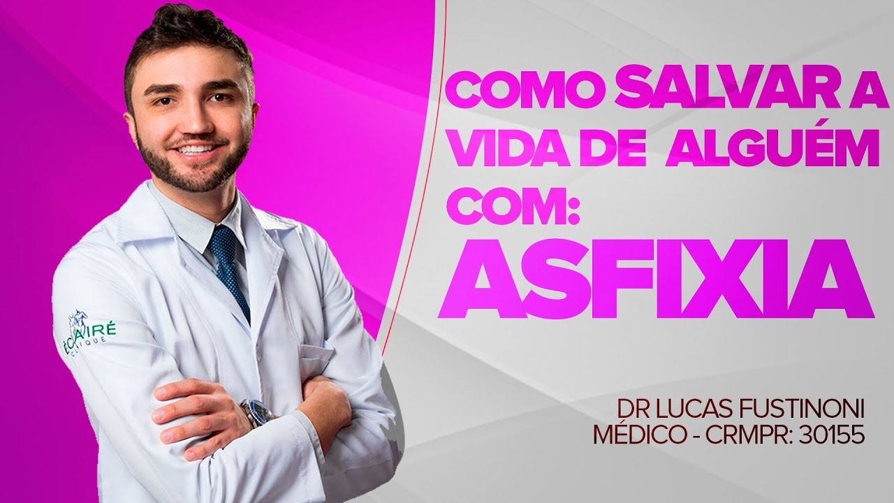 Como salvar a vida de algu&eacute;m com ASFIXIA? | Dr Lucas Fustinoni - M&eacute;dico - CRMPR 30155