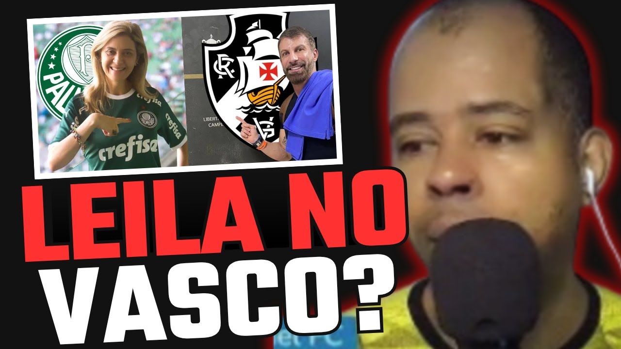 “Leila Pereira comprando o Vasco? O que está por trás dessa história