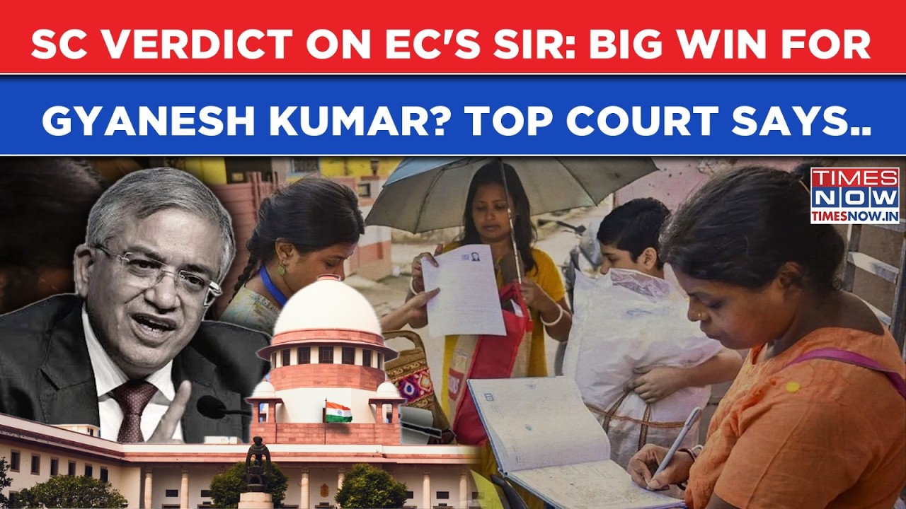 SC's Big Verdict On EC's SIR: Big Win For CEC Gyanesh Kumar? What Top Court Said | Highlights