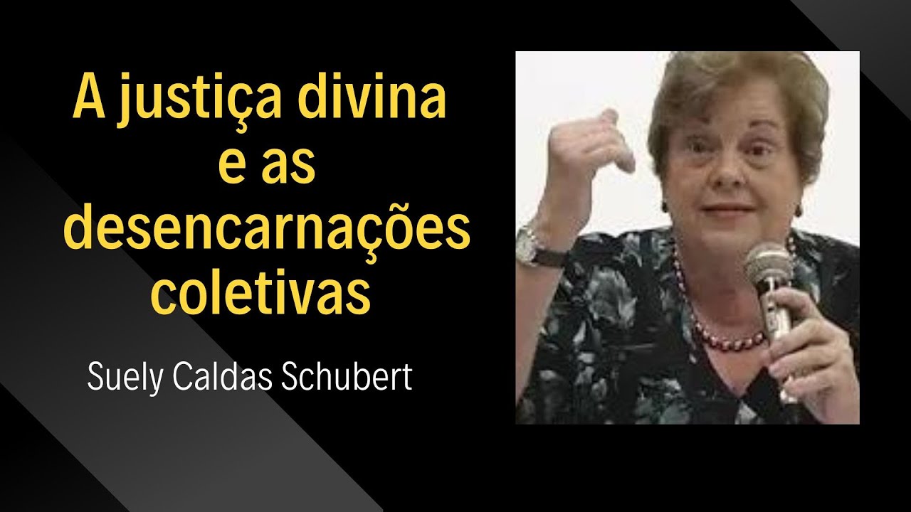 A justiça divina e as desencarnações coletivas - Suely Caldas Schubert