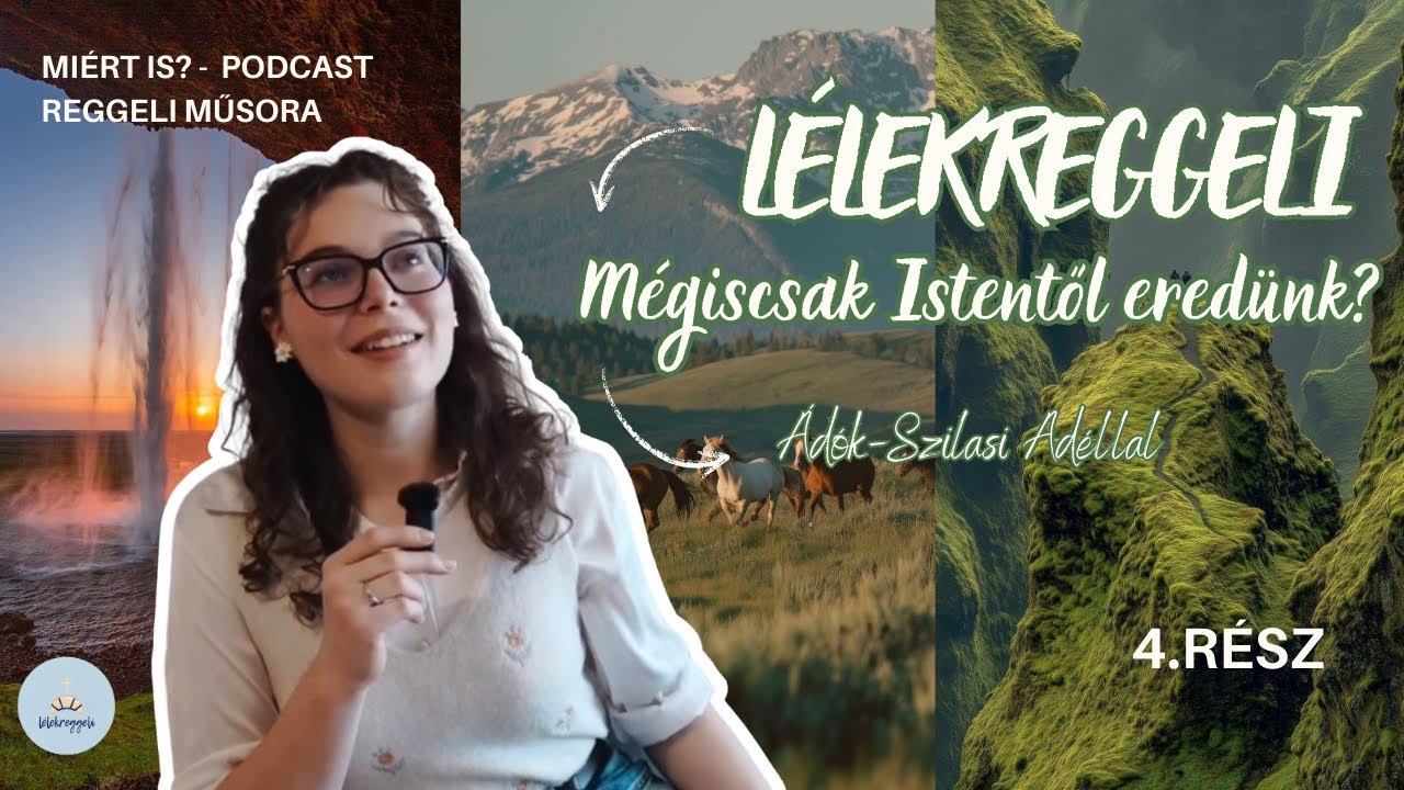 Lélekreggeli 4. rész - Mégiscsak Istentől eredünk?