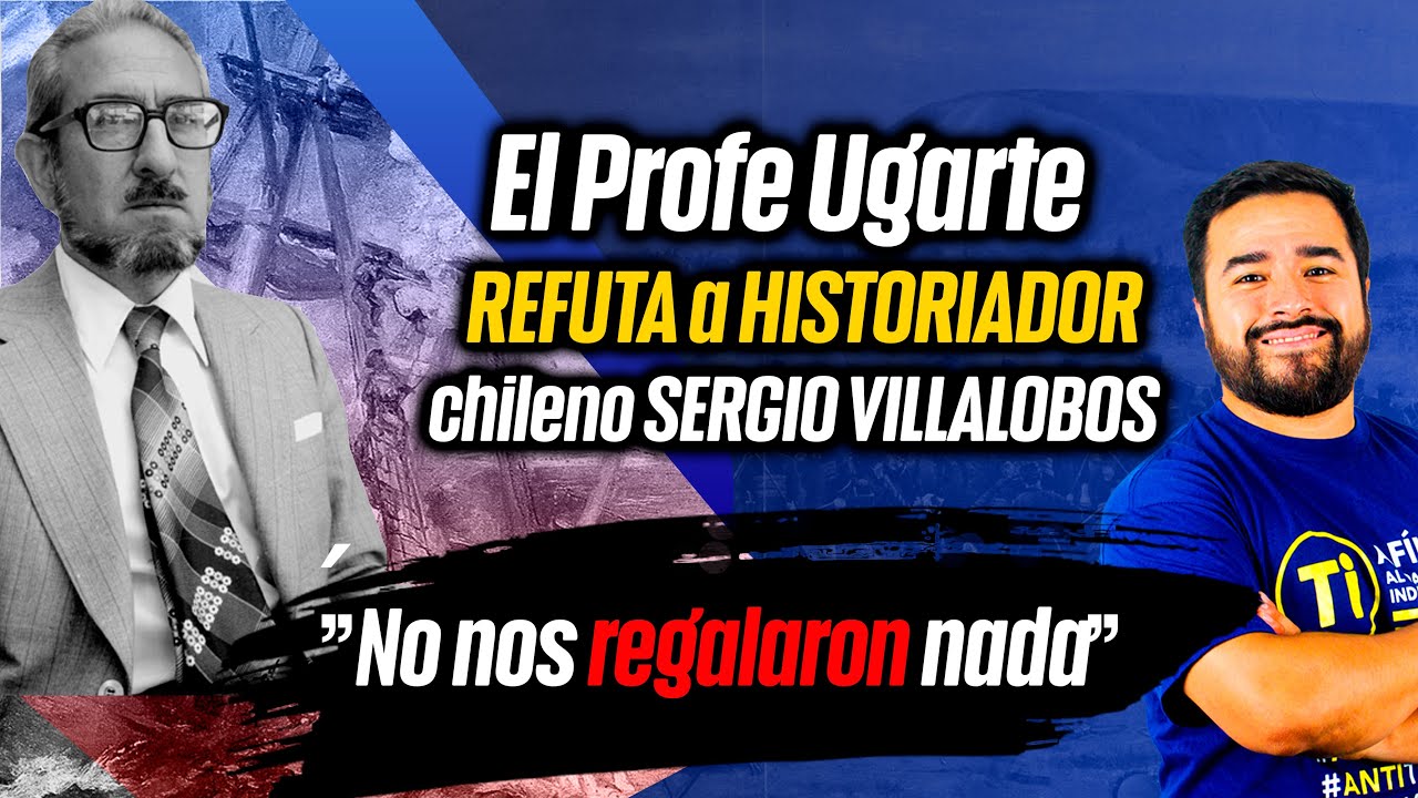 🚨El Profe Ugarte🧑‍🏫 REFUTA a HISTORIADOR chileno SERGIO VILLALOBOS🫣: 