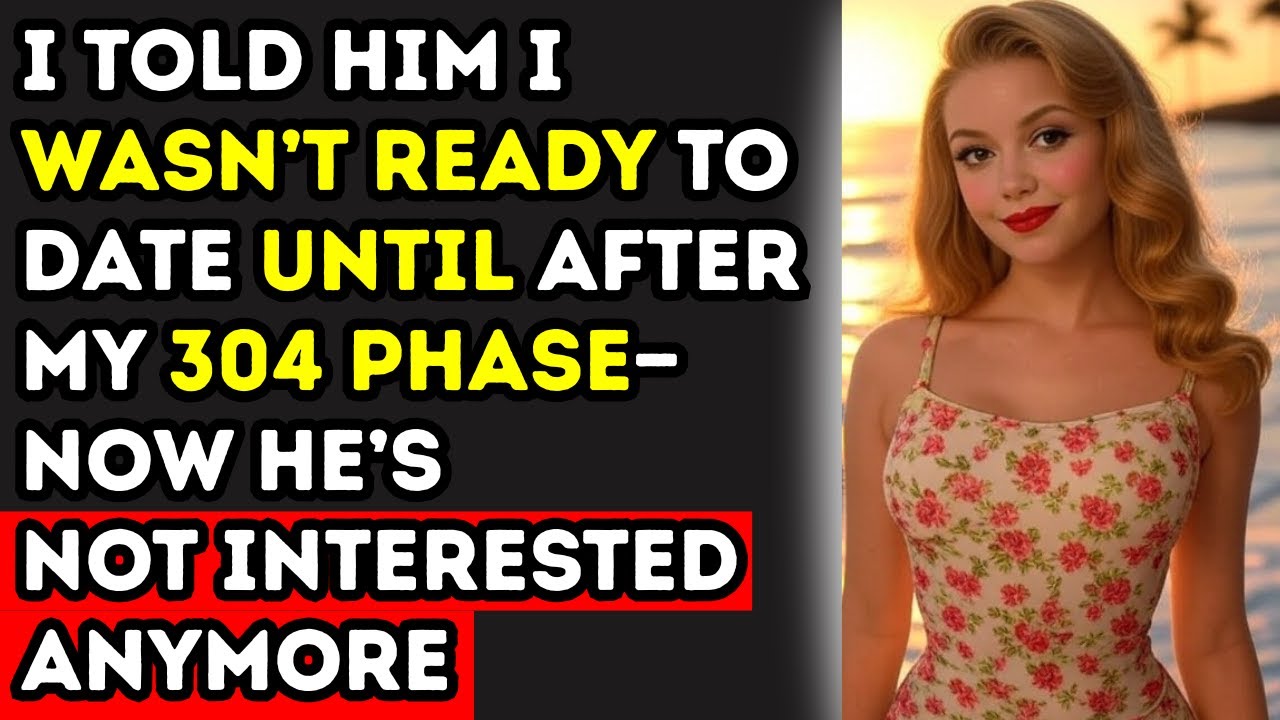I Told Him I Wasn’t Ready to Date Until After My 304 Phase—Now He’s Not Even Interested Anymore