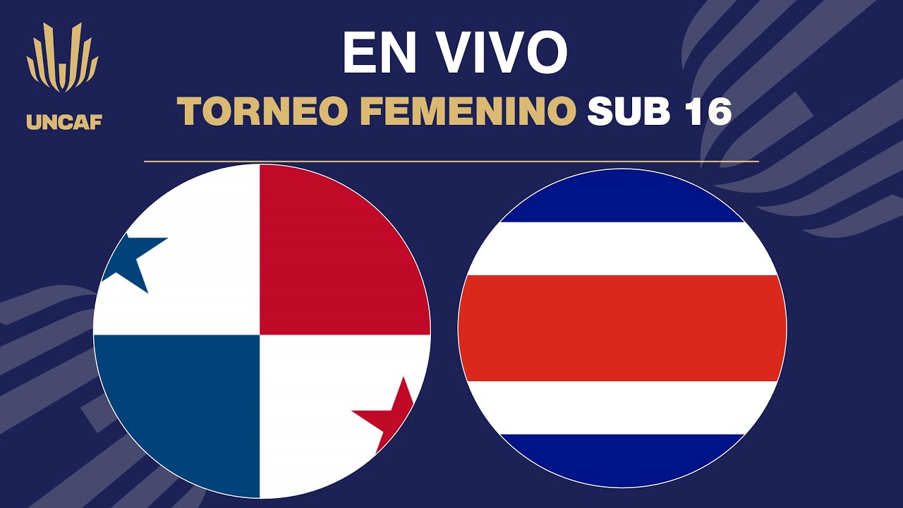 En VIVO | Panamá vs Costa Rica  | UNCAF Torneo Femenino Sub 16 2024