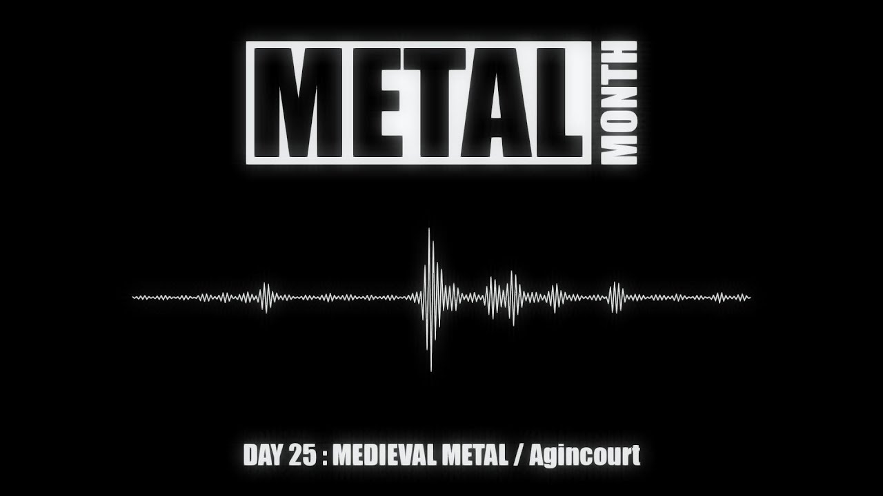 [METAL MONTH] 🔥 DAY 25/30 : MEDIEVAL METAL | Agincourt