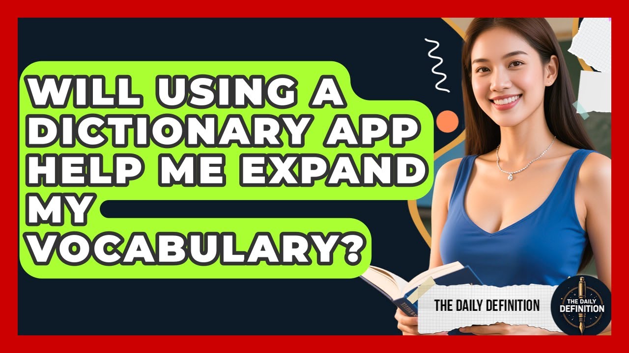 Will Using a Dictionary App Help Me Expand My Vocabulary? | The Daily Definition News