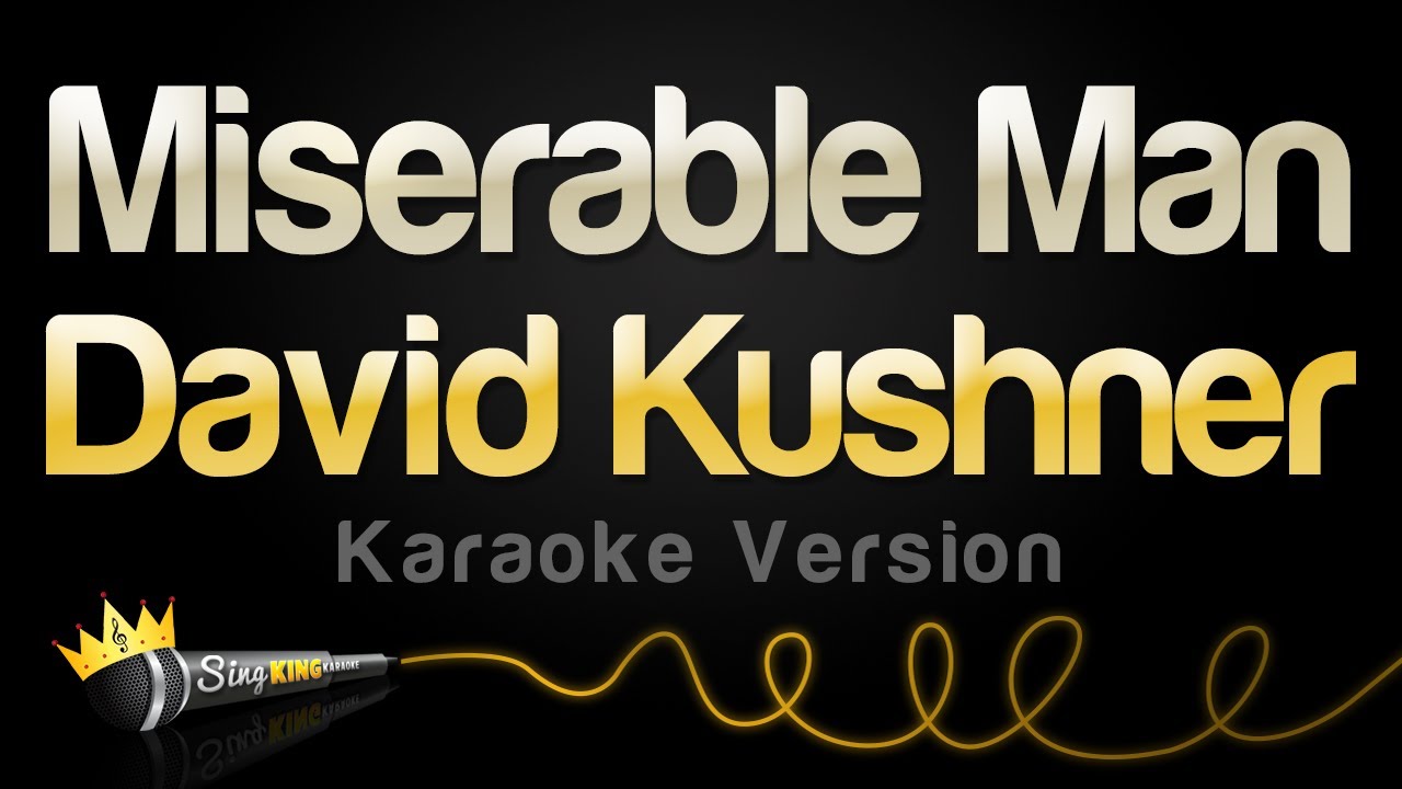 David Kushner - Miserable Man (Karaoke Version)