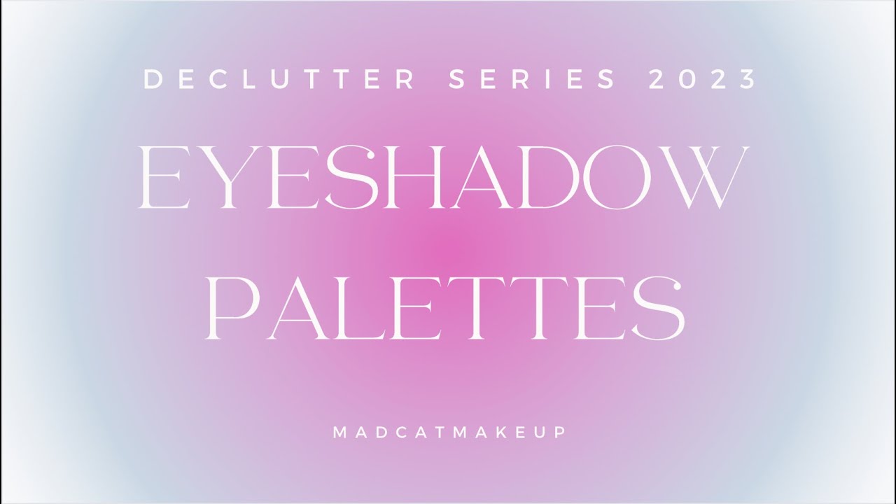 OVER 100 EYESHADOW PALETTES?! | 2023 declutter part 5