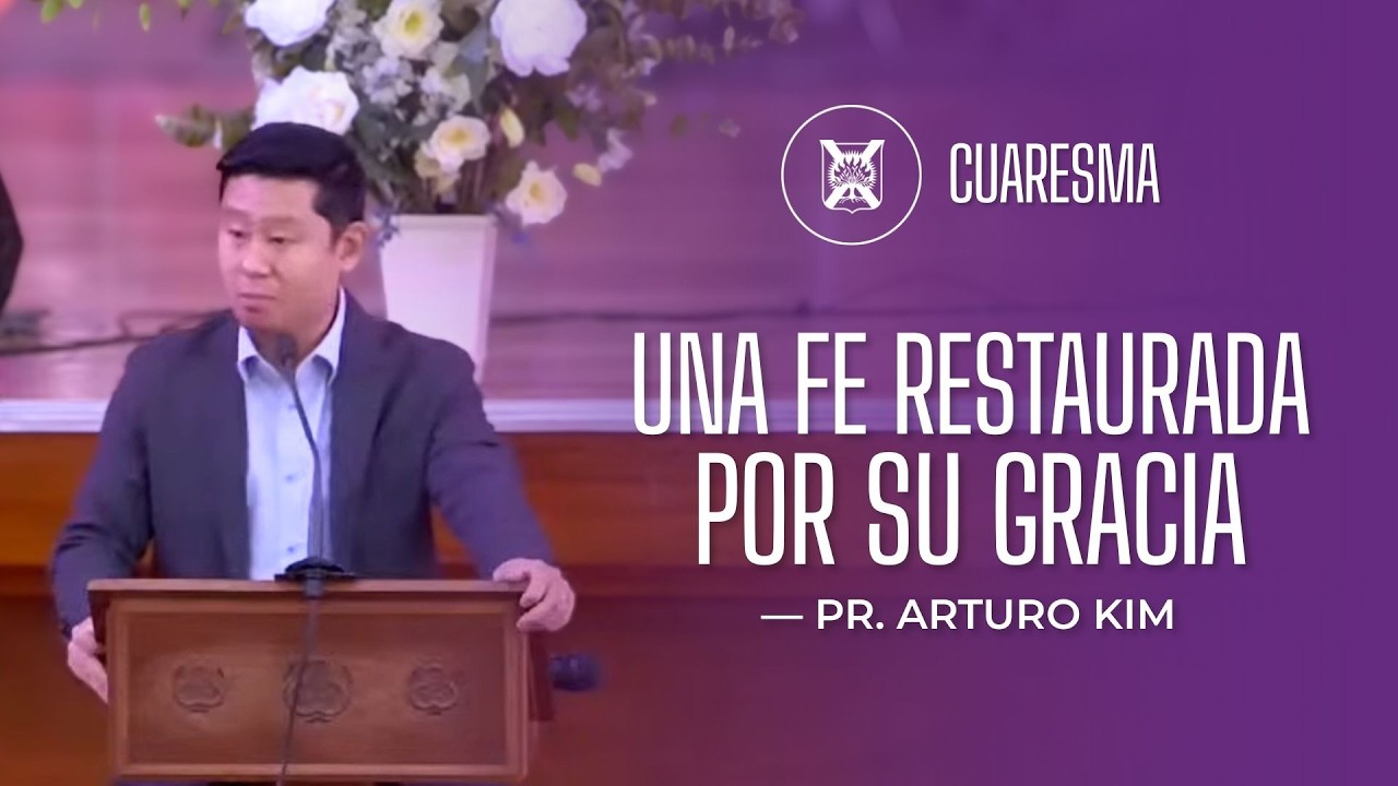 El camino firme de una fe restaurada por Su gracia | Arturo Kim | Domingo 08/03/2026