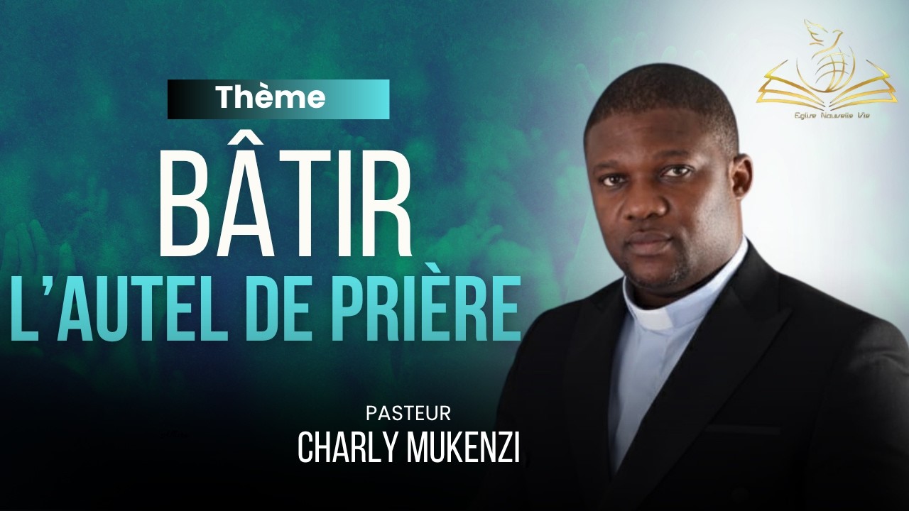 BÂTIR L'AUTEL DE PRIÈRE par le rev. CHARLY MUKENZI,dimanche 15/03/2026
