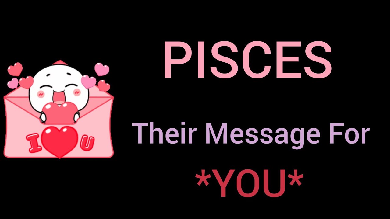PISCES LOVE MESSAGE 💕💌💋 I love you too but .... 💕😍💑