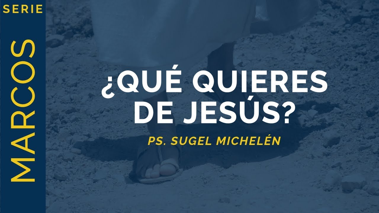 ¿Qué quieres de Jesús? | Marcos 3:7-19 | Ps. Sugel Michelén