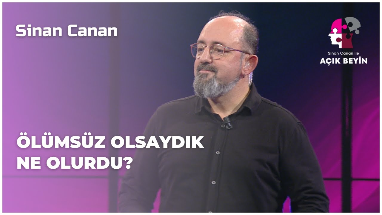 Ölümsüz Olsaydık Ne Olurdu? | Sinan Canan İle Açık Beyin | BBO Yapım