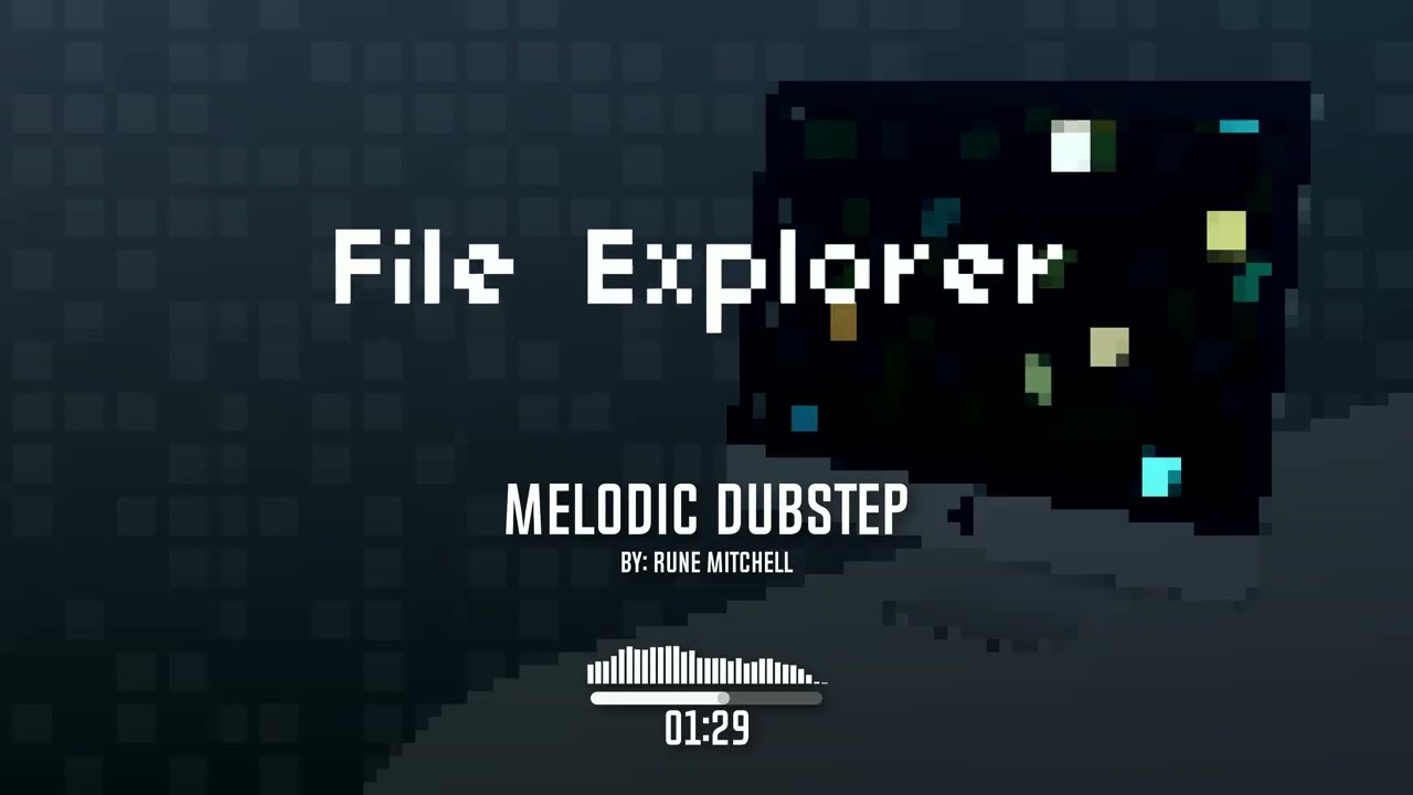 File Explorer (Melodic Dubstep)