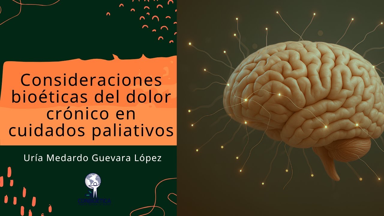Consideraciones bioéticas del dolor crónico en cuidados paliativos. Dr. Uría M. Guevara López