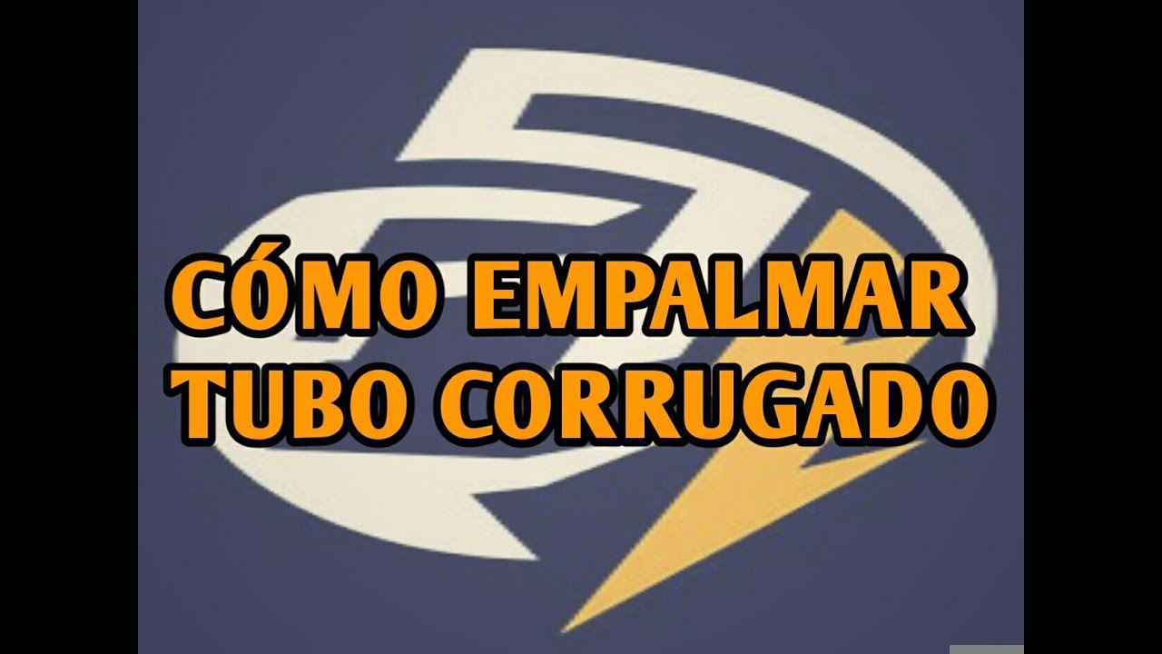 C&Oacute;MO EMPALMAR TUBO CORRUGADO