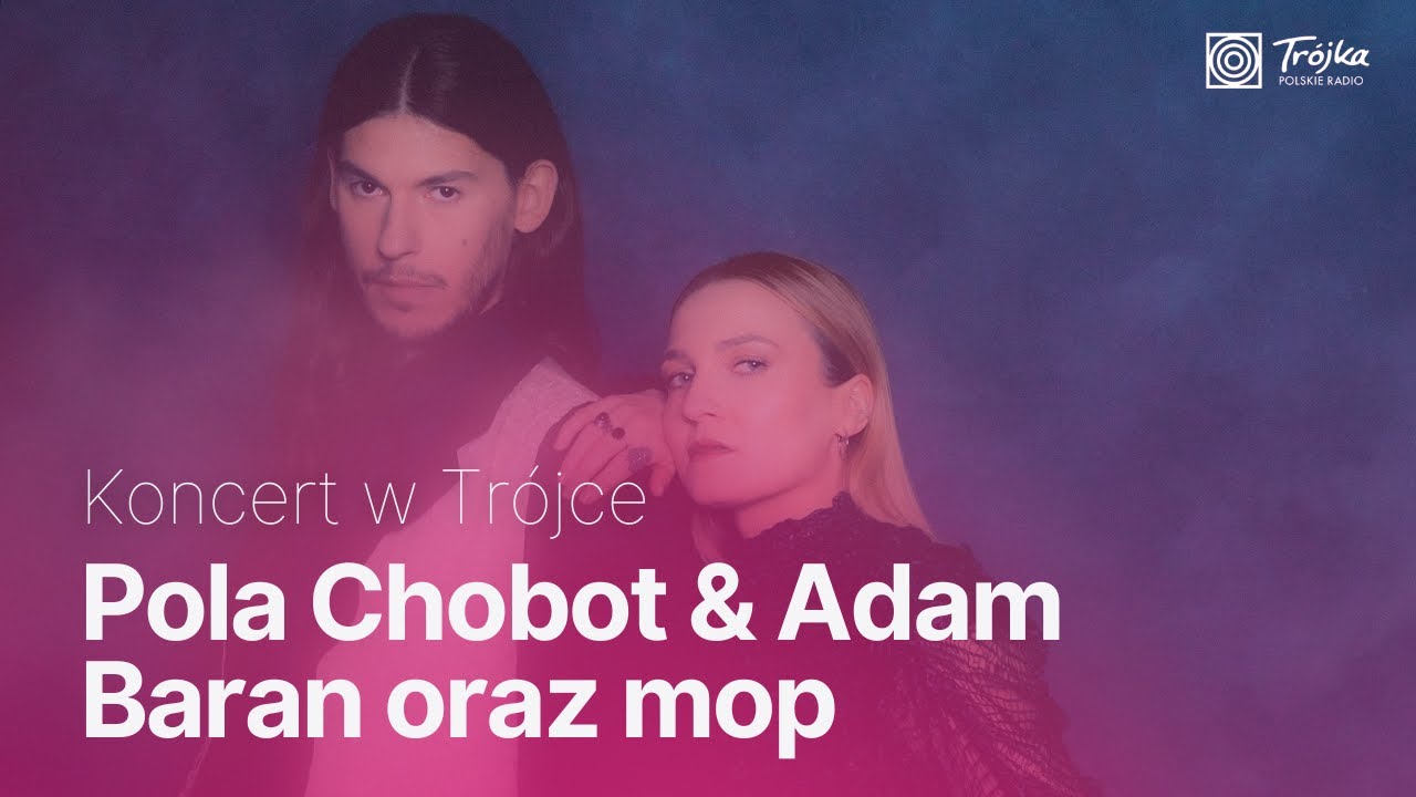 Pola Chobot & Adam Baran oraz mop | Koncert w Trójce