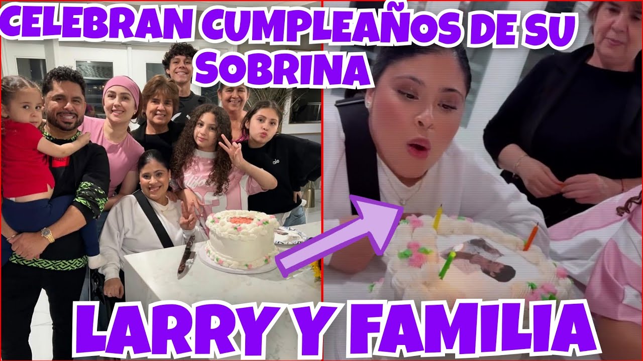 LARRY FESTEJA A SU SOBRINA LUPITA CUMPLEAÑOS EN FAMILIA CON SU MAMÁ DOÑA MANUELA 