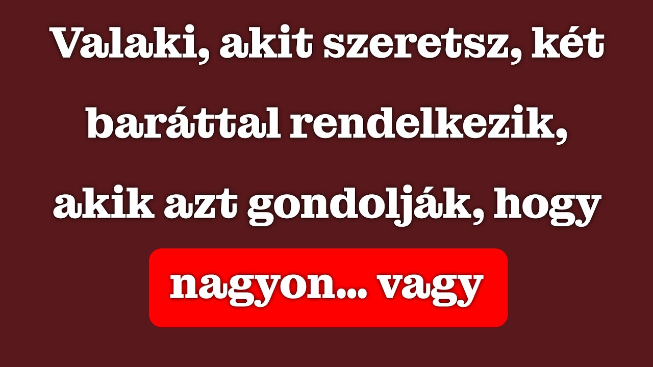 Valaki, akit szeretsz, két baráttal rendelkezik, akik szerint különleges vagy
