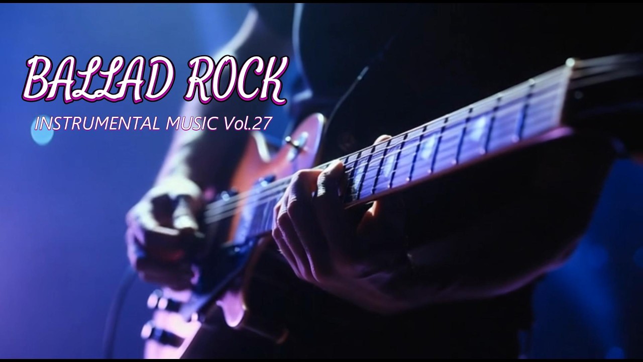 Best of Ballad Rock Instrumental Playlist Songs Vol.27 #rockballads #guitarmusic  #guitarsolo