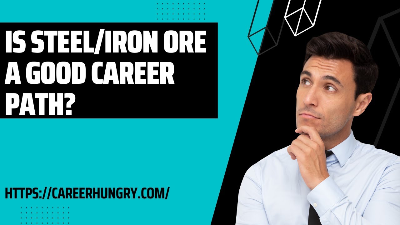 Is Steel/Iron Ore A Good Career Path?