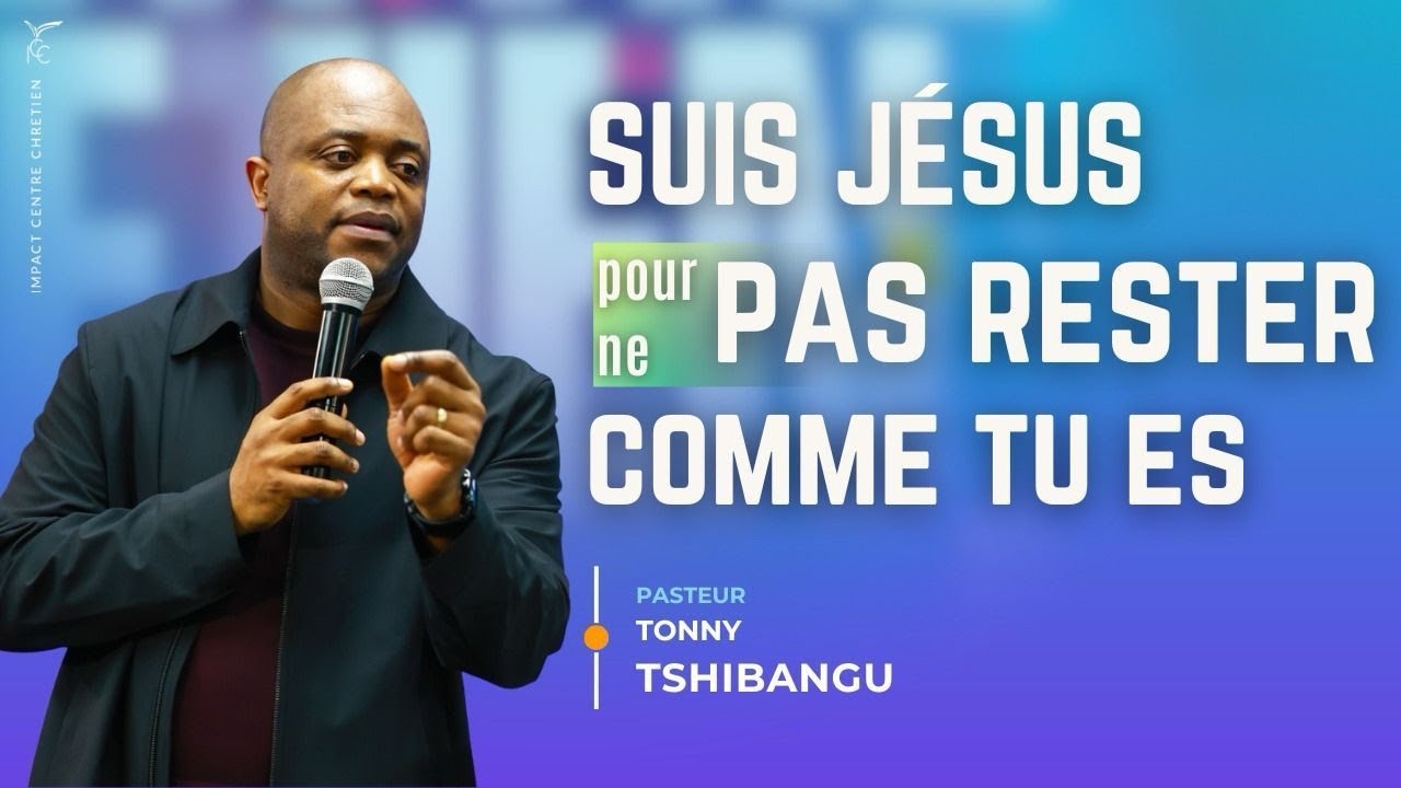 SUIS JÉSUS POUR NE PAS RESTER COMME TU ES - Pst Tonny TSHIBANGU