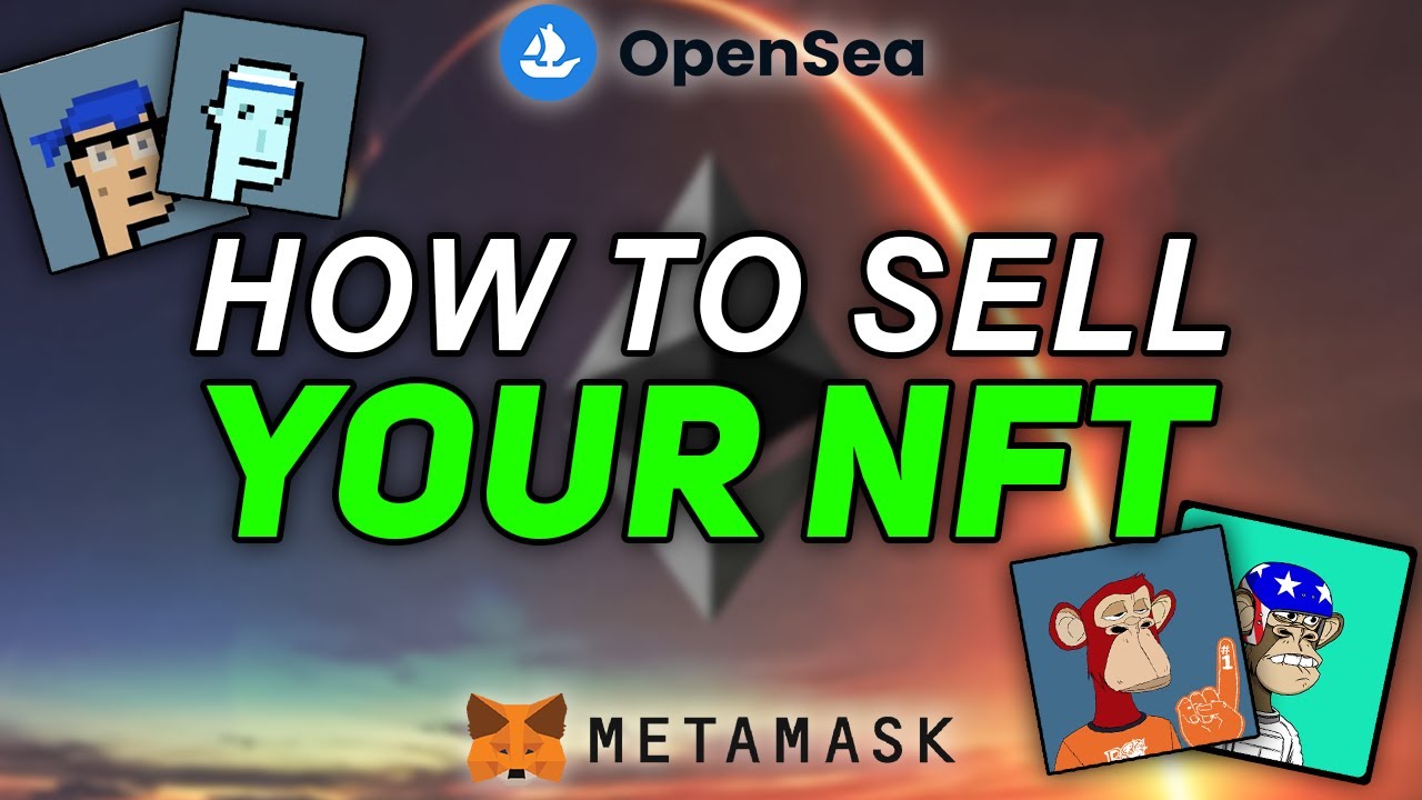 How to Sell NFTs? | Start Selling Your NFTs Now!
