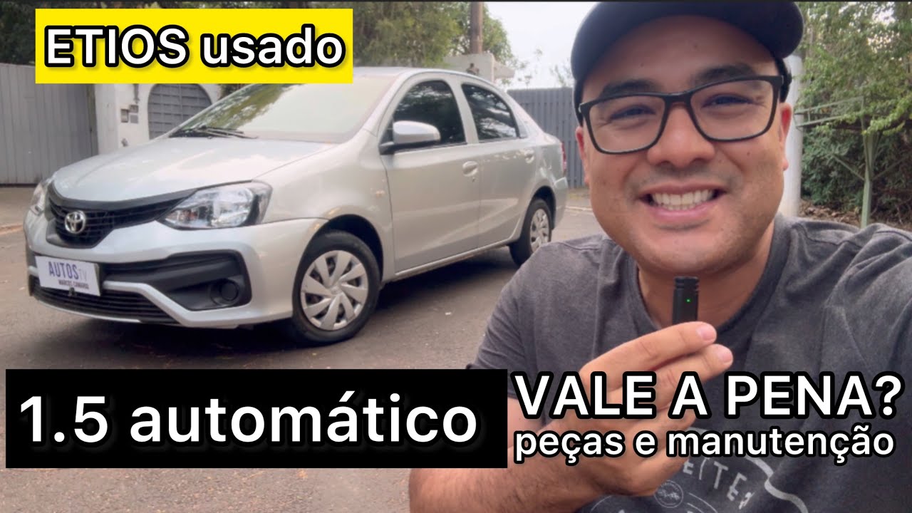 TOYOTA ETIOS 1.5 automático USADO VALE A PENA? Pontos positivos e negativos e CUSTO DE MANUTENÇÃO