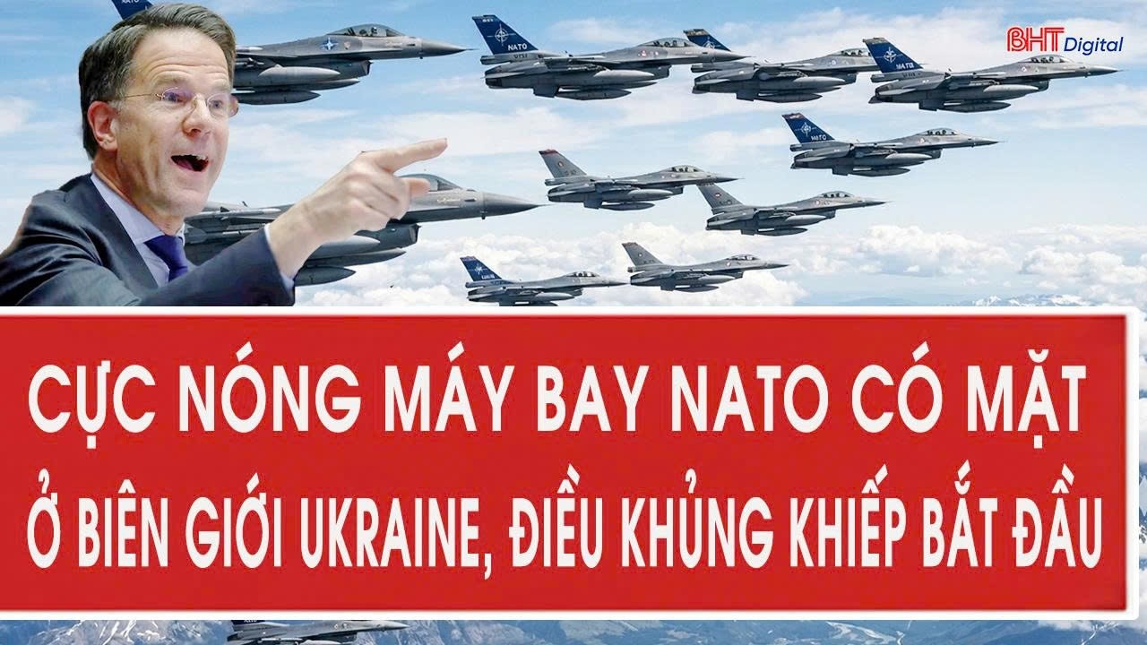 Toàn cảnh thế giới 28/2: Cực nóng máy bay NATO có mặt ở biên giới Ukraine, điều khủng khiếp bắt đầu