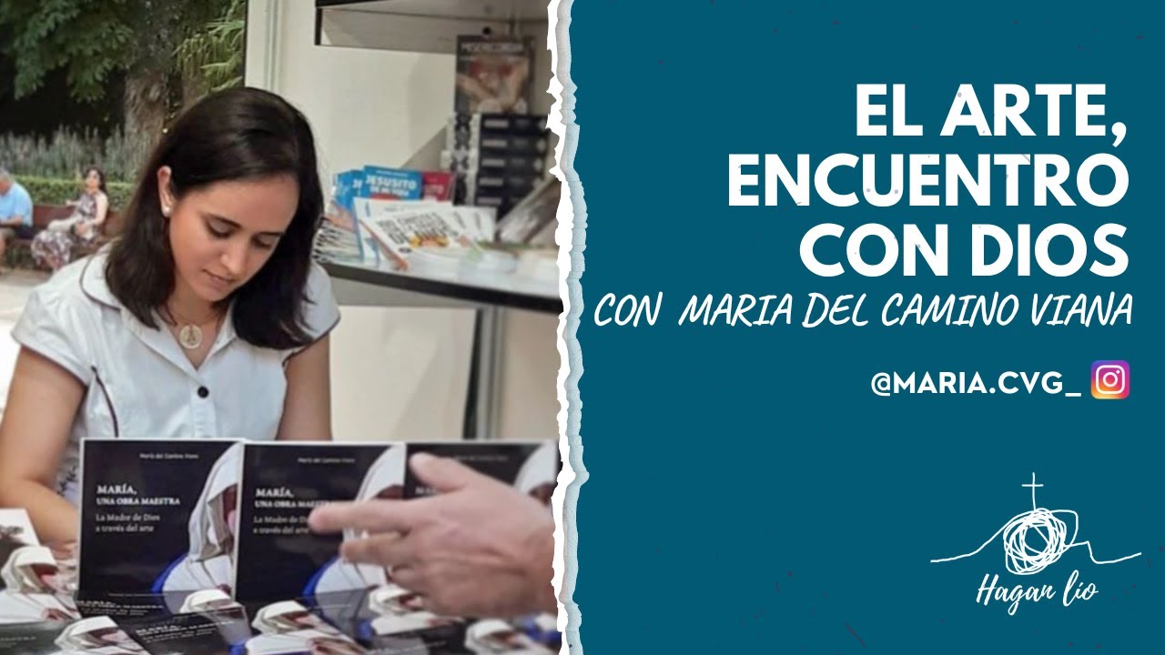 El arte, encuentro con Dios: María del Camino - Hagan lío