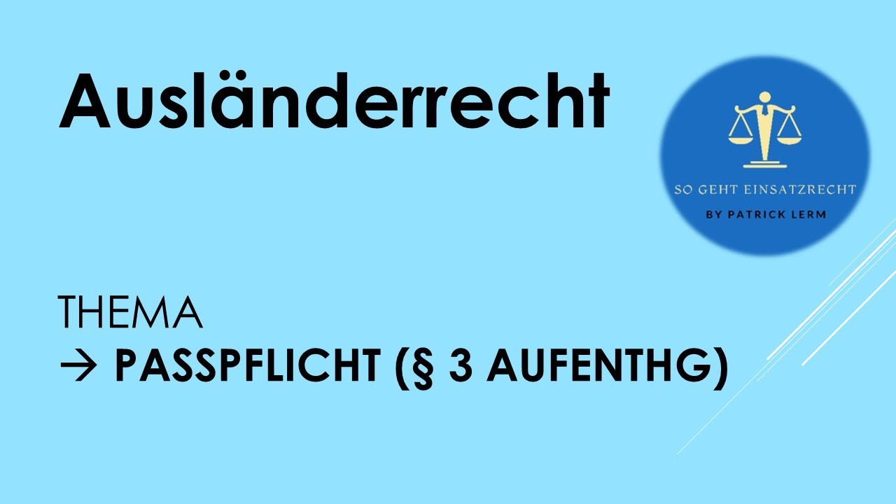 So geht Einsatzrecht! | ► Ausländerrecht | ► Passpflicht (👉🏻 § 3 AufenthG)